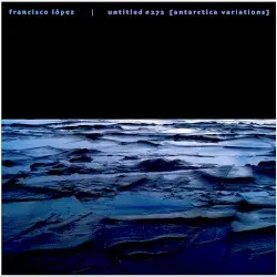Untitled #272 (Antarctica Variations) by Francisco López