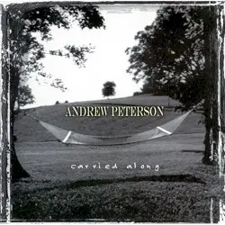 Carried Along by Andrew Peterson