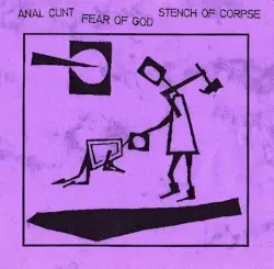 Anal Cunt / Fear of God / Stench of Corpse by Anal Cunt / Fear of God / Stench of Corpse