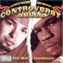Controversy Sells by Paul Wall & Chamillionaire