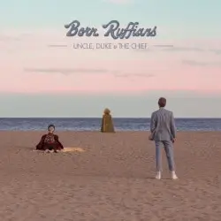 Uncle, Duke & The Chief by Born Ruffians