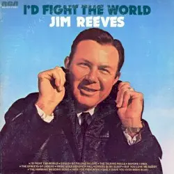 I’d Fight The World by Jim Reeves