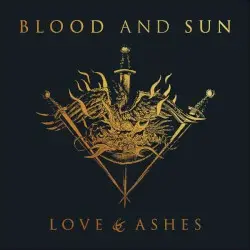 Love & Ashes by Blood And Sun