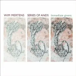Series of Ands / Immediate Givens by Wim Mertens