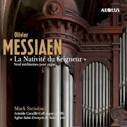 « La Nativité du Seigneur » : Neuf méditations pour orgue by Olivier Messiaen; Mark Steinbach