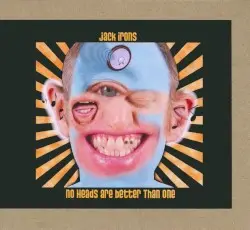 No Heads Are Better Than One by Jack Irons