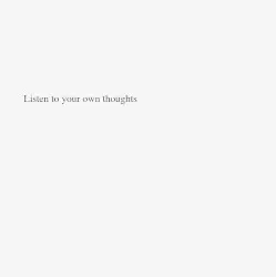 Listen to Your Own Thoughts by Nicholas Maloney
