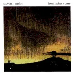 From Ashes Come by Steven R. Smith