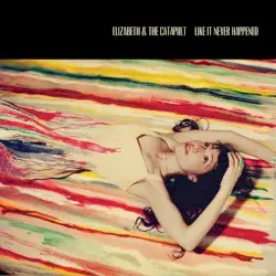 Like It Never Happened by Elizabeth & the Catapult
