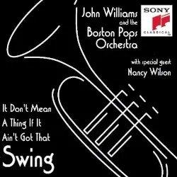 It Don’t Mean a Thing If It Ain’t Got That Swing! by John Williams & The Boston Pops Orchestra