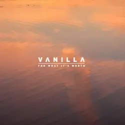 For What It’s Worth by Vanilla