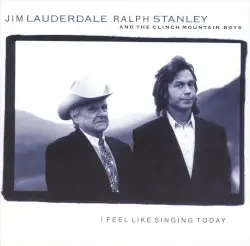 I Feel Like Singing Today by Jim Lauderdale, Ralph Stanley & The Clinch Mountain Boys
