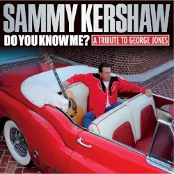 Do You Know Me? by Sammy Kershaw