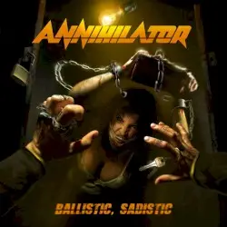 Ballistic, Sadistic by Annihilator