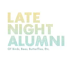 Of Birds, Bees, Butterflies, Etc. by Late Night Alumni