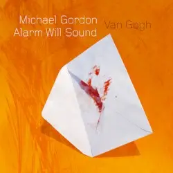 Van Gogh by Michael Gordon; Alarm Will Sound