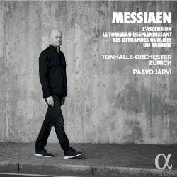 L’Ascension / Le Tombeau resplendissant / Les Offrandes oubliées / Un sourire by Messiaen; Tonhalle Orchester Zürich, Paavo Järvi