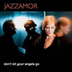 Don’t Let Your Angels Go by Jazzamor