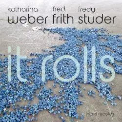 It Rolls by Katharina Weber, Fred Frith, Fredy Studer