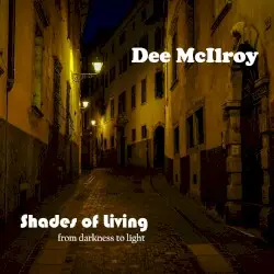 Shades of Living (from darkness to light) by Dee McIlroy