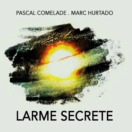 Larme secrète by Pascal Comelade . Marc Hurtado