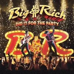Did It for the Party by Big & Rich