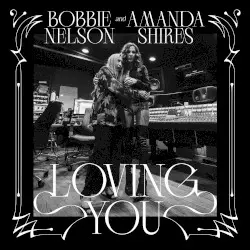 Loving You by Amanda Shires & Bobbie Nelson