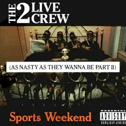 Sports Weekend: As Nasty as They Wanna Be, Part II by The 2 Live Crew