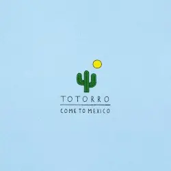 Come to Mexico by Totorro