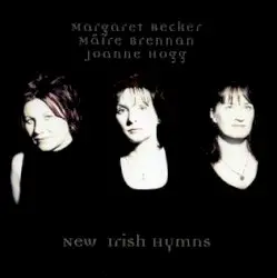 New Irish Hymns by Margaret Becker, Máire Brennan & Joanne Hogg