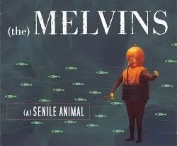 (A) Senile Animal by Melvins
