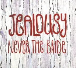 Jealousy by Never the Bride