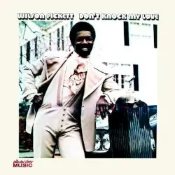 Don’t Knock My Love by Wilson Pickett