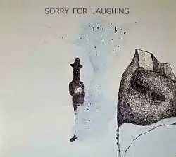 Sorry For Laughing by Sorry For Laughing