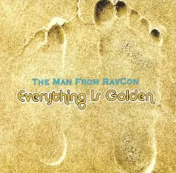 Everything Is Golden by The Man From RavCon