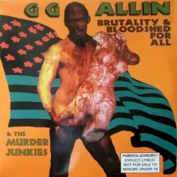 Brutality and Bloodshed for All by GG Allin & The Murder Junkies