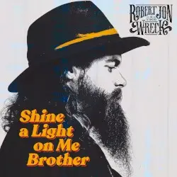 Shine a Light on Me Brother by Robert Jon & The Wreck