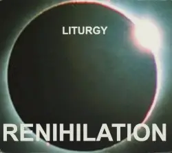 Renihilation by Liturgy