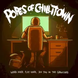 Work Hard, Play Hard, See You In The Graveyard by Popes of Chillitown
