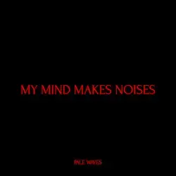 My Mind Makes Noises by Pale Waves
