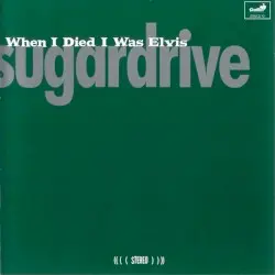 When I Died I Was Elvis by Sugardrive