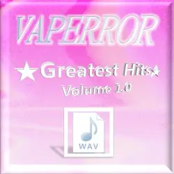 VAPERROR ☆Greatest Hits☆ Volume 1.0 by Vaperror