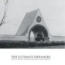 Live Happily While Waiting for Death by The Ultimate Dreamers