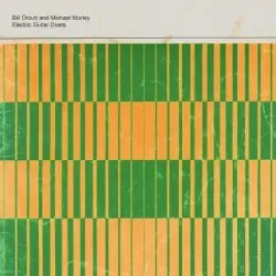 Electric Guitar Duets by Bill Orcutt and Michael Morley