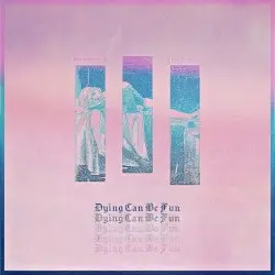 Dying Can Be Fun by derivative 虚, n i t e b r i t e 光