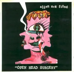 Open Head Surgery by Alien Sex Fiend