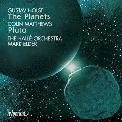 The Planets / Pluto by Gustav Holst, Colin Matthews; Hallé Orchestra, Sir Mark Elder