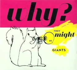 Why? by They Might Be Giants