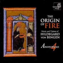 The Origin of Fire: Music and Visions of Hildegard Von Bingen by Hildegard von Bingen; Anonymous 4