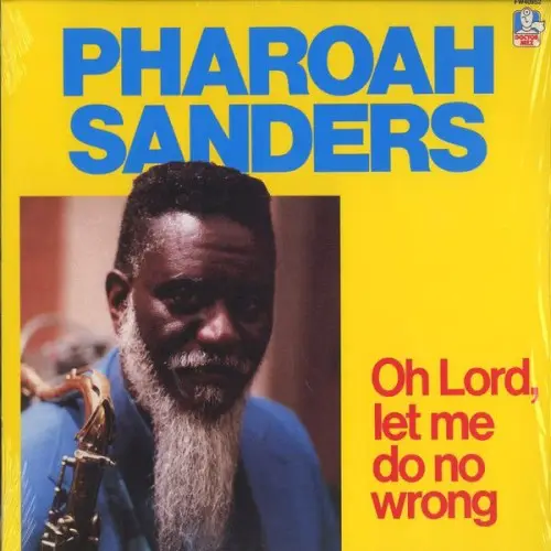 Oh Lord, Let Me Do No Wrong by Pharoah Sanders